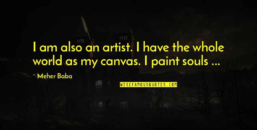 Canvas Paint Quotes By Meher Baba: I am also an artist. I have the