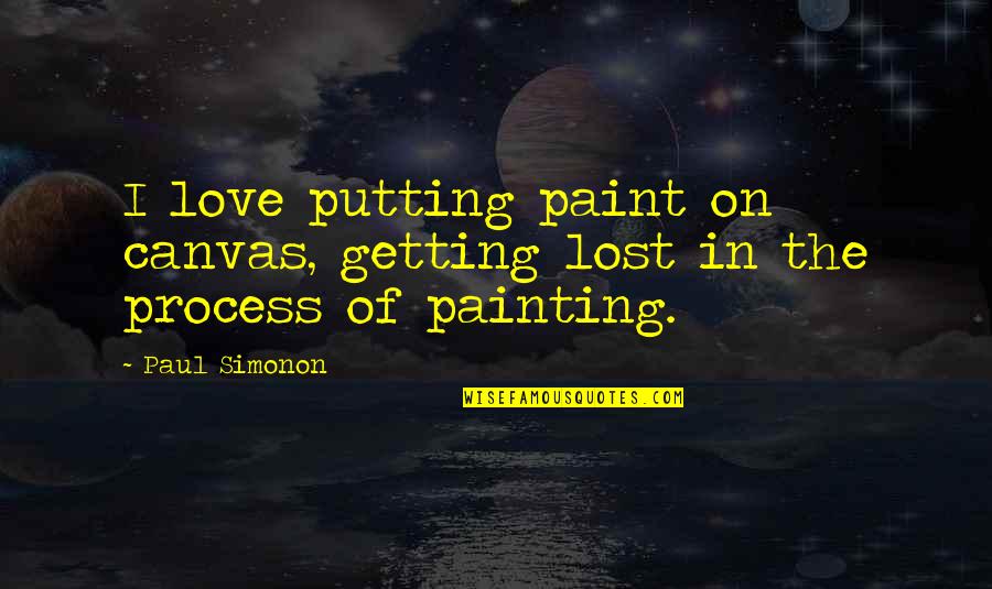 Canvas Paint Quotes By Paul Simonon: I love putting paint on canvas, getting lost