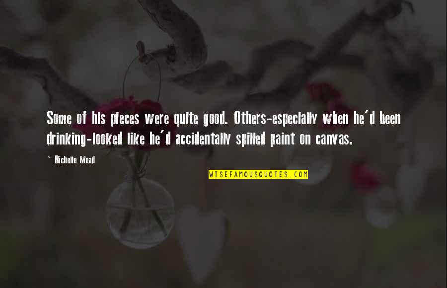 Canvas Paint Quotes By Richelle Mead: Some of his pieces were quite good. Others-especially