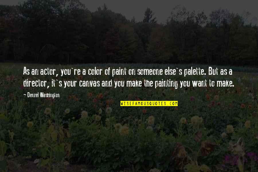 Canvas Painting Quotes By Denzel Washington: As an actor, you're a color of paint