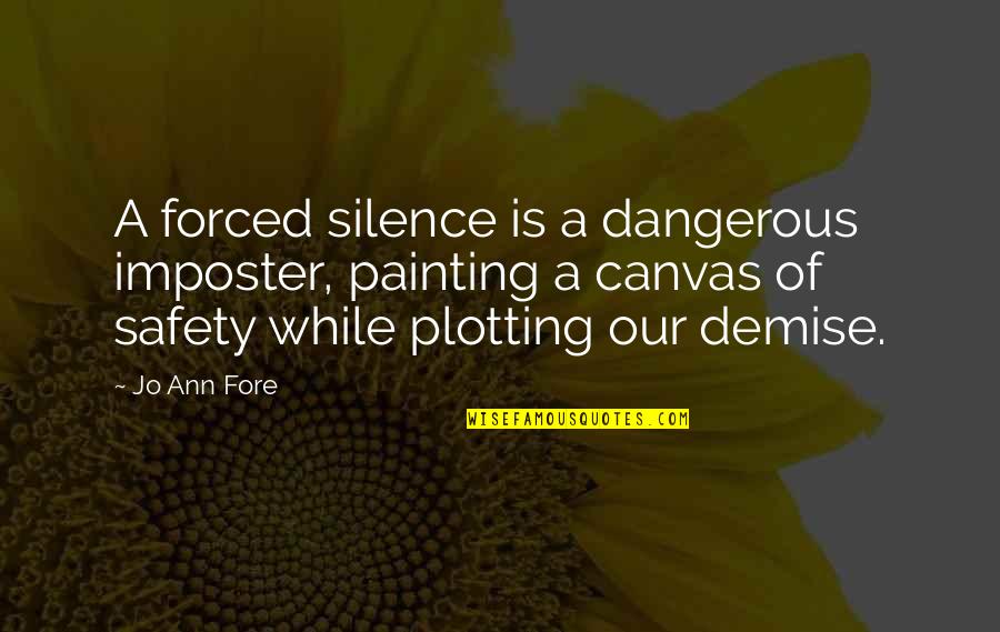 Canvas Painting Quotes By Jo Ann Fore: A forced silence is a dangerous imposter, painting