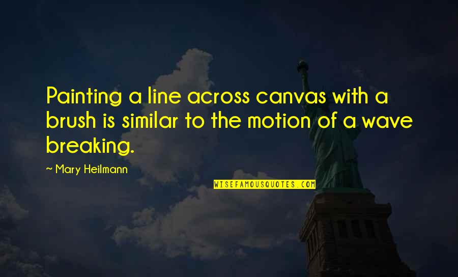 Canvas Painting Quotes By Mary Heilmann: Painting a line across canvas with a brush