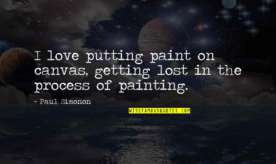 Canvas Painting Quotes By Paul Simonon: I love putting paint on canvas, getting lost