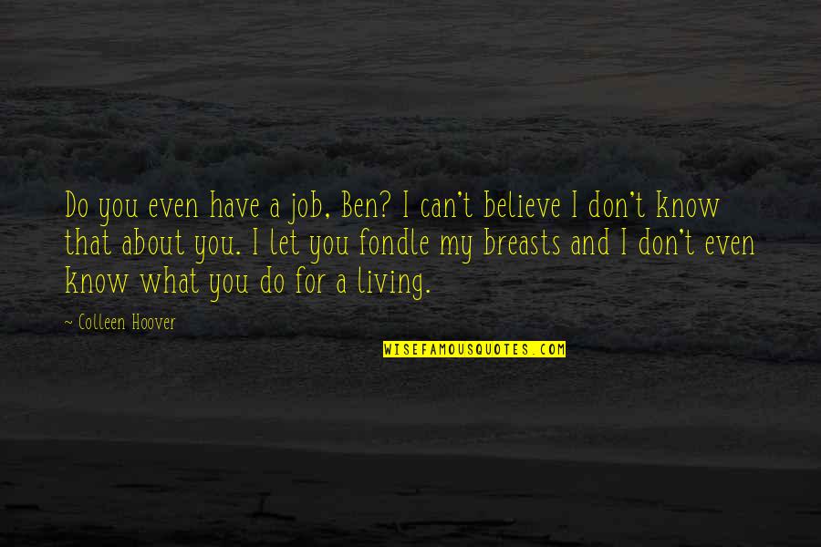 Canvas Prints Inspirational Quotes By Colleen Hoover: Do you even have a job, Ben? I