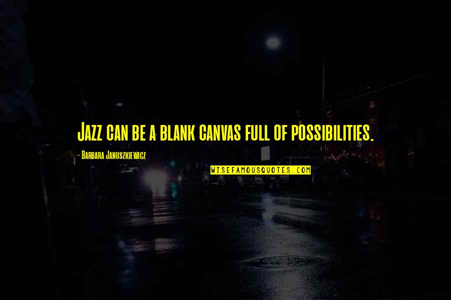 Canvas Quotes By Barbara Januszkiewicz: Jazz can be a blank canvas full of
