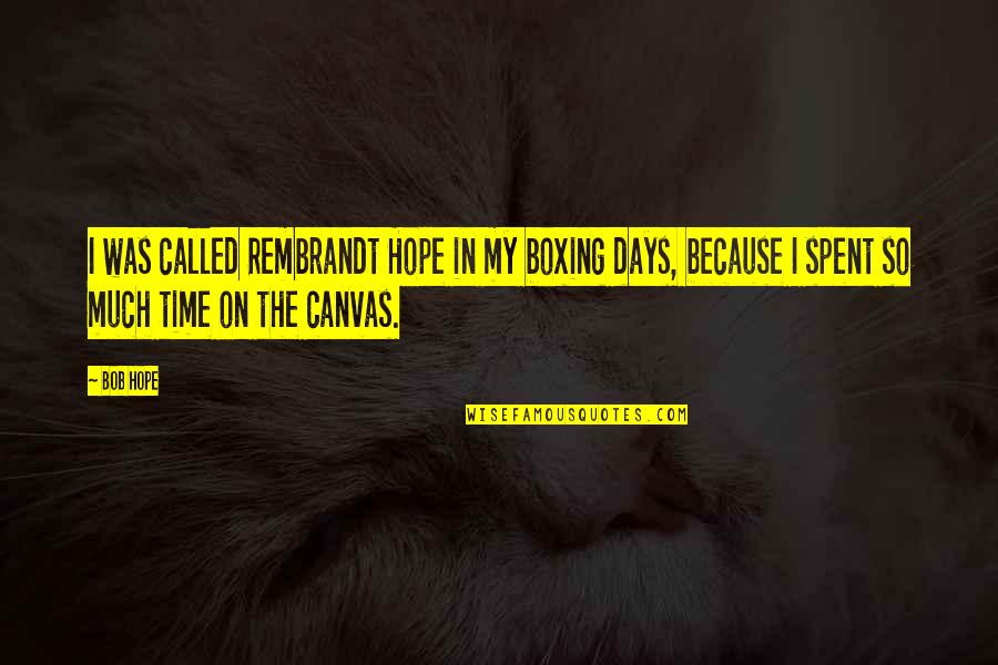 Canvas Quotes By Bob Hope: I was called Rembrandt Hope in my boxing