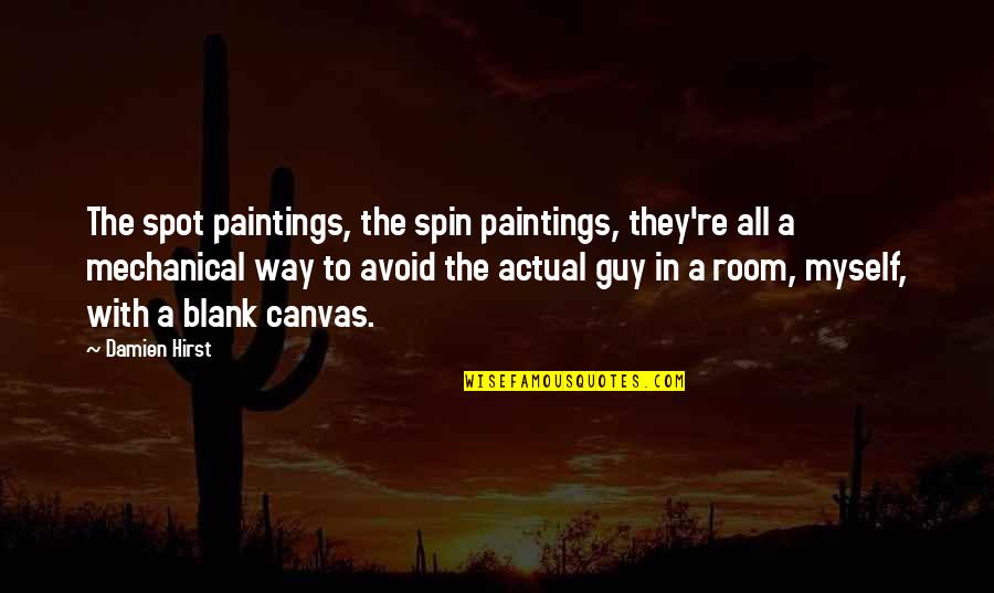 Canvas Quotes By Damien Hirst: The spot paintings, the spin paintings, they're all
