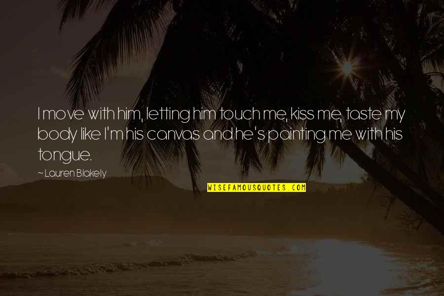 Canvas Quotes By Lauren Blakely: I move with him, letting him touch me,