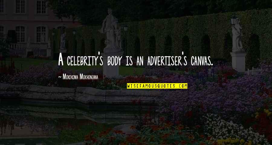 Canvas Quotes By Mokokoma Mokhonoana: A celebrity's body is an advertiser's canvas.