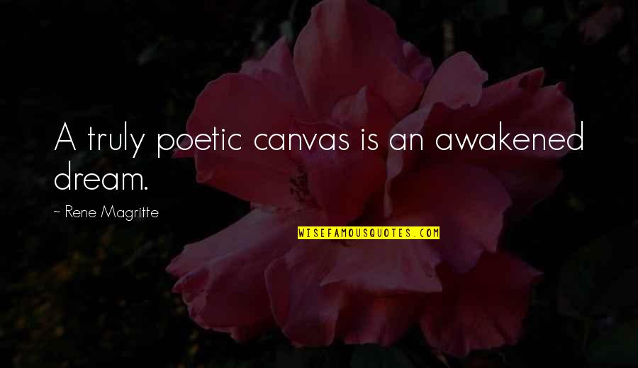 Canvas Quotes By Rene Magritte: A truly poetic canvas is an awakened dream.
