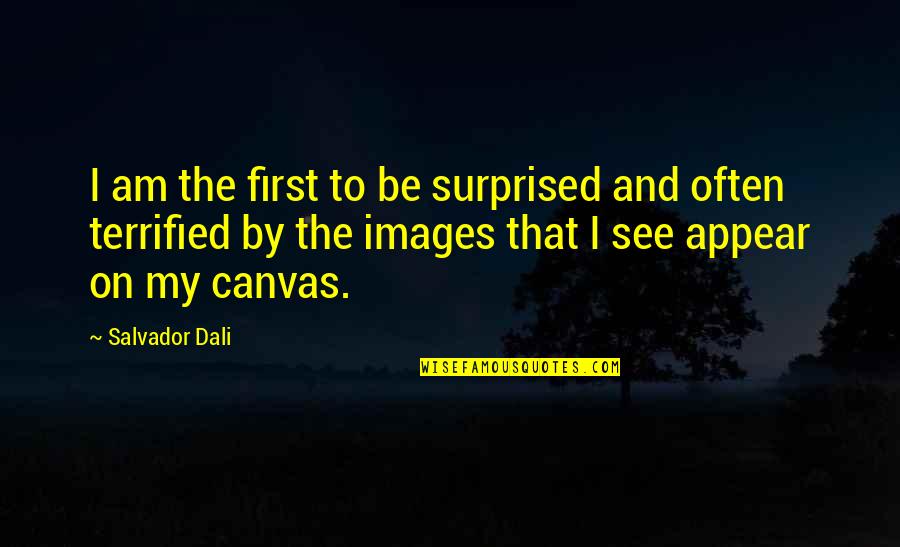 Canvas Quotes By Salvador Dali: I am the first to be surprised and