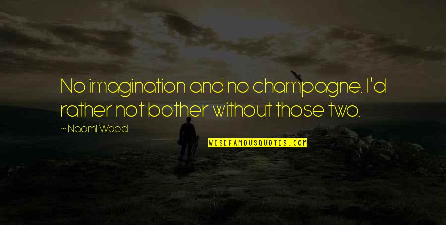 Canvas Wall Art Quotes By Naomi Wood: No imagination and no champagne. I'd rather not