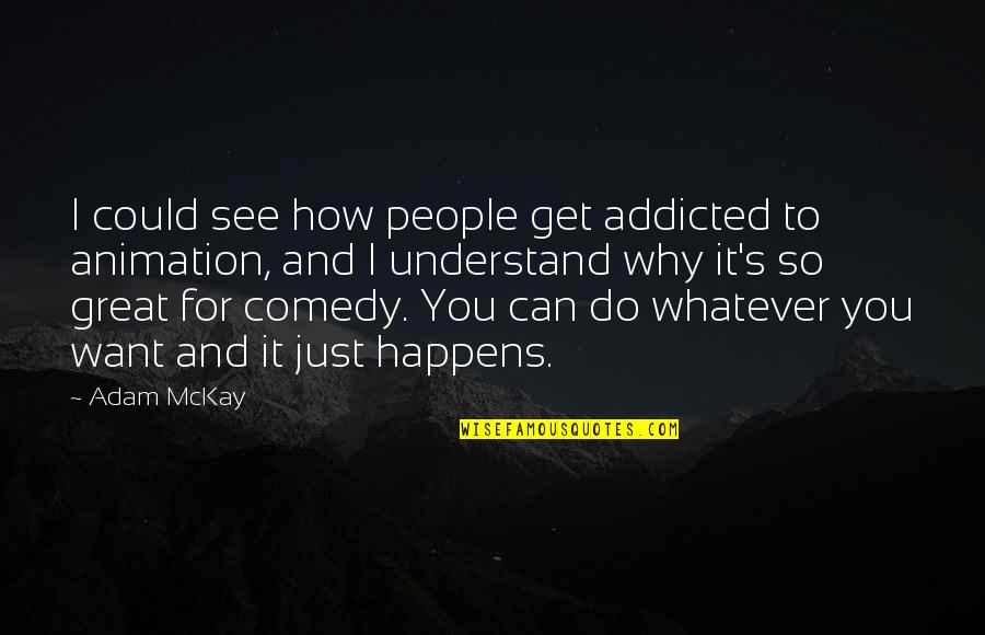 Canvases Hobby Quotes By Adam McKay: I could see how people get addicted to