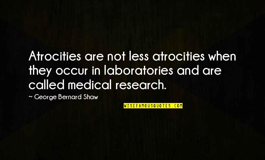 Canvases Hobby Quotes By George Bernard Shaw: Atrocities are not less atrocities when they occur