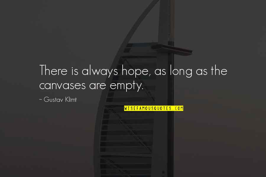 Canvases Quotes By Gustav Klimt: There is always hope, as long as the