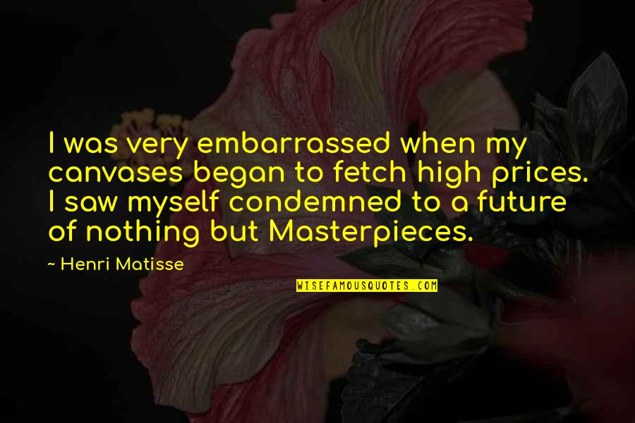 Canvases Quotes By Henri Matisse: I was very embarrassed when my canvases began