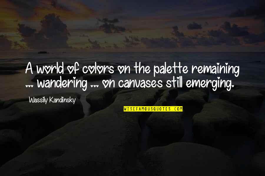 Canvases Quotes By Wassily Kandinsky: A world of colors on the palette remaining