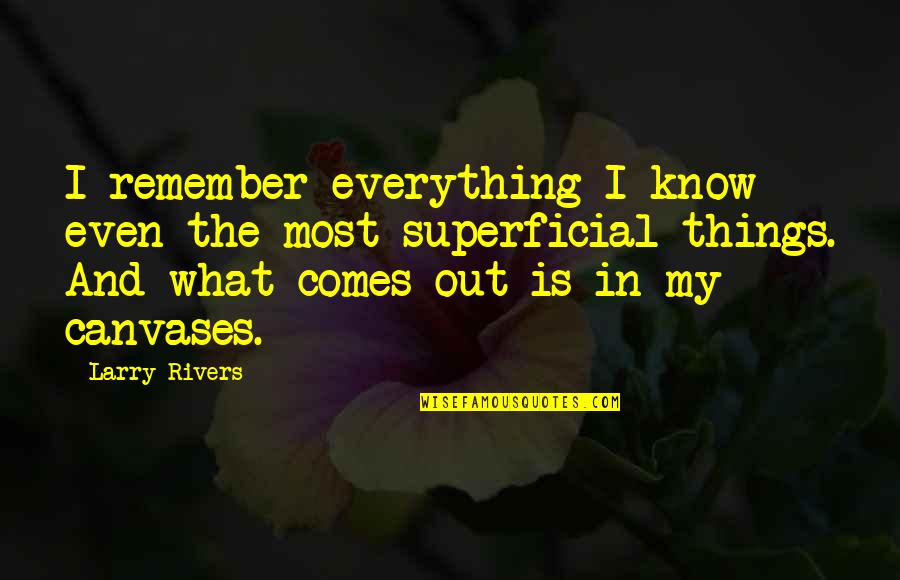 Canvases With Quotes By Larry Rivers: I remember everything I know even the most