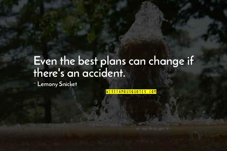 Canvass Of Life Quotes By Lemony Snicket: Even the best plans can change if there's Canvass Of Life Quotes By Lemony Snicket: Even the best plans can change if there's