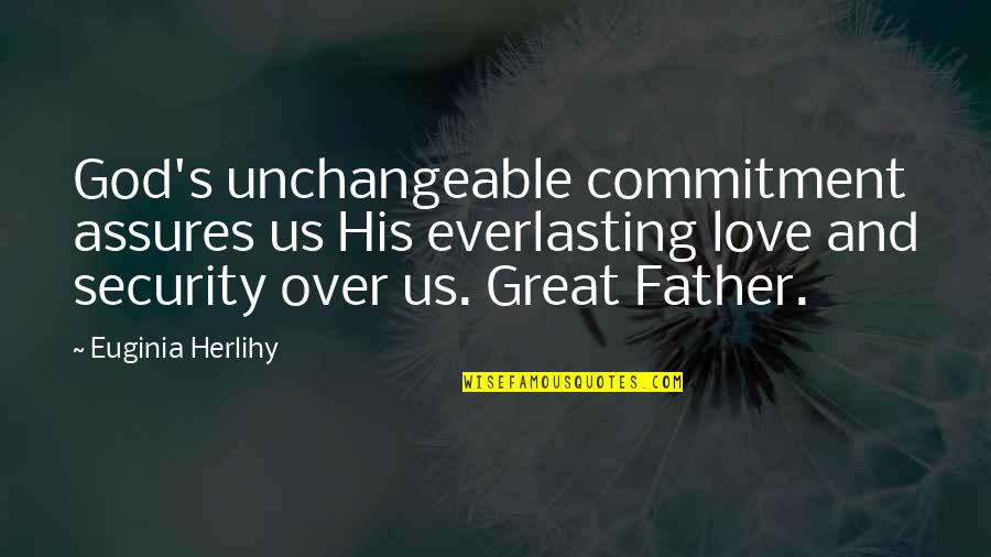 Canvassers Wanted Quotes By Euginia Herlihy: God's unchangeable commitment assures us His everlasting love