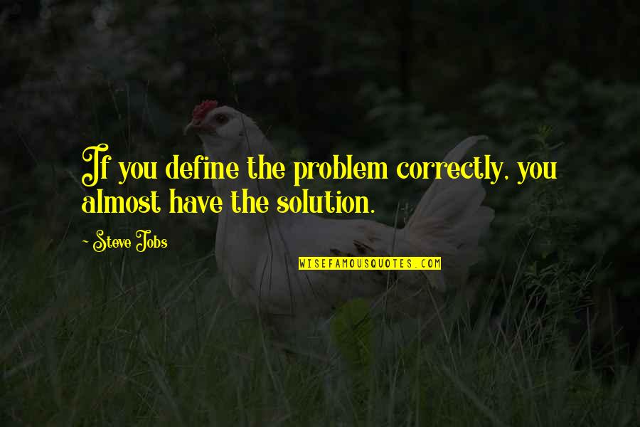 Canvassers Wanted Quotes By Steve Jobs: If you define the problem correctly, you almost