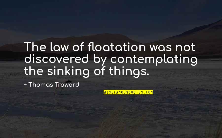 Canvassers Wanted Quotes By Thomas Troward: The law of floatation was not discovered by