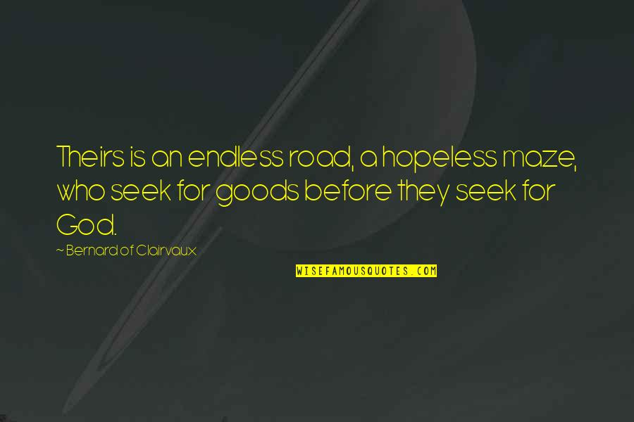 Cany Quotes By Bernard Of Clairvaux: Theirs is an endless road, a hopeless maze,