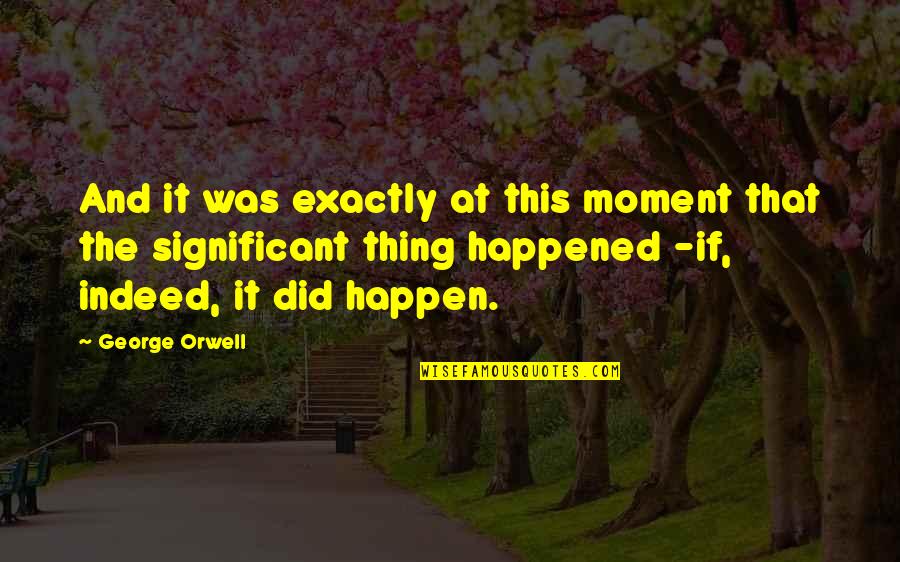 Cany Quotes By George Orwell: And it was exactly at this moment that