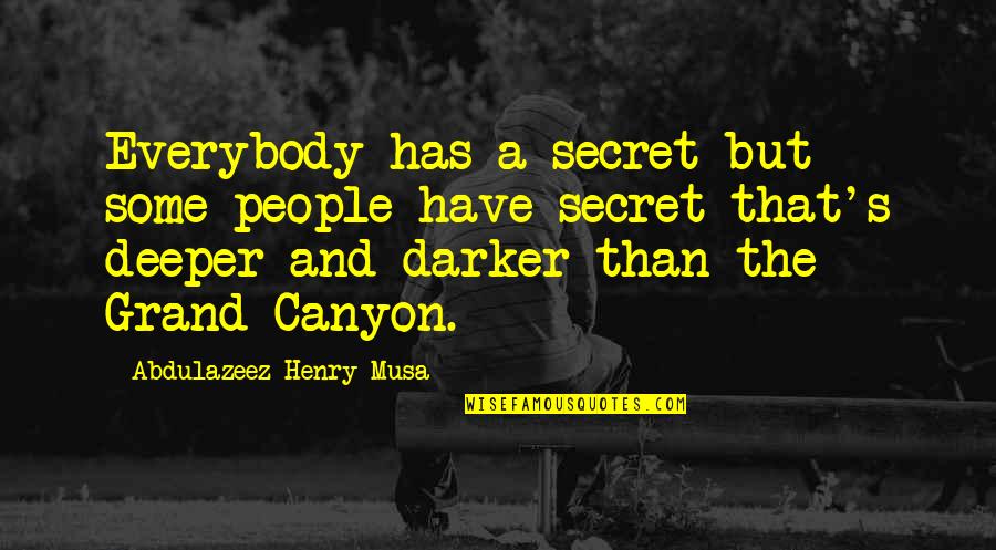Canyon Quotes By Abdulazeez Henry Musa: Everybody has a secret but some people have