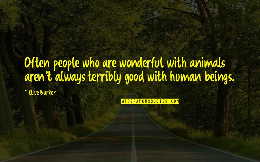 Canyon Quotes By Clive Barker: Often people who are wonderful with animals aren't