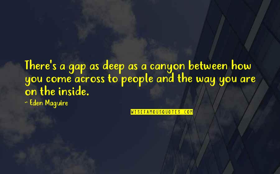 Canyon Quotes By Eden Maguire: There's a gap as deep as a canyon