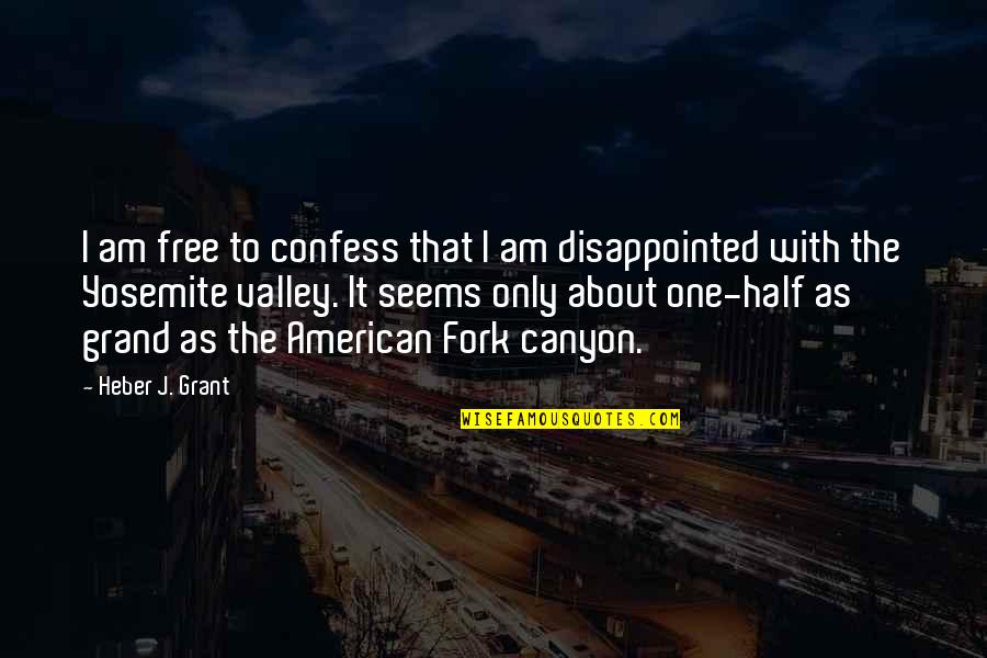 Canyon Quotes By Heber J. Grant: I am free to confess that I am