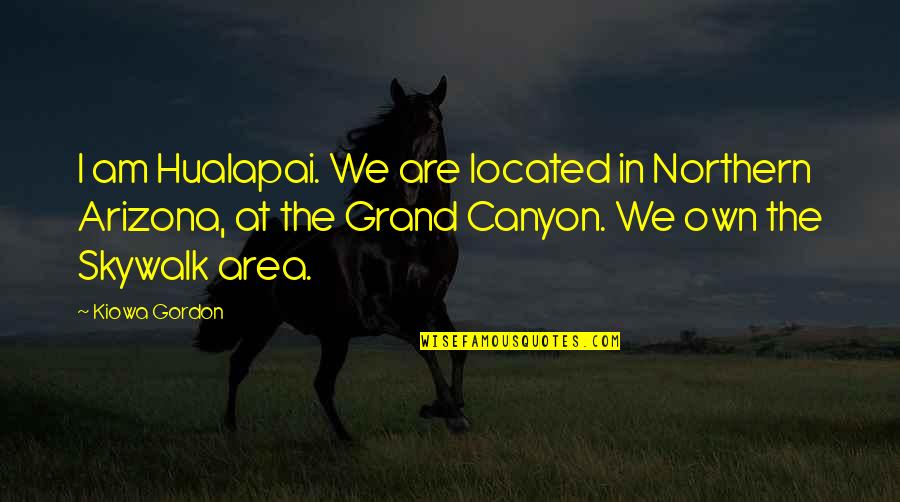 Canyon Quotes By Kiowa Gordon: I am Hualapai. We are located in Northern