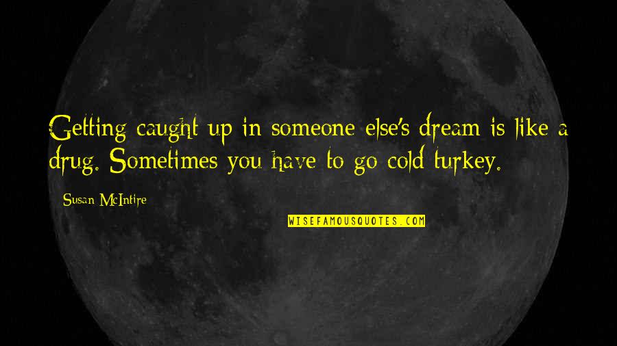 Canyoned Quotes By Susan McIntire: Getting caught up in someone else's dream is