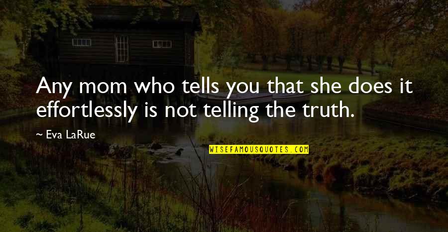 Canziani Investigation Quotes By Eva LaRue: Any mom who tells you that she does