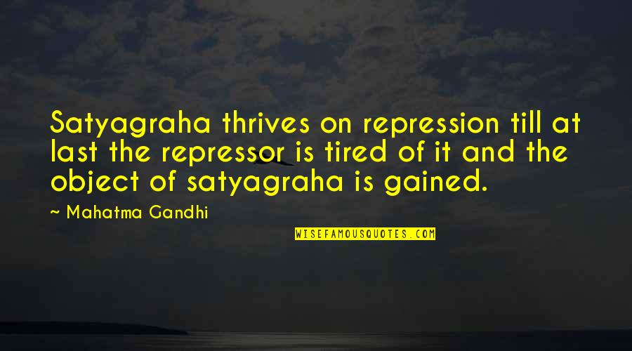 Canziani Investigation Quotes By Mahatma Gandhi: Satyagraha thrives on repression till at last the