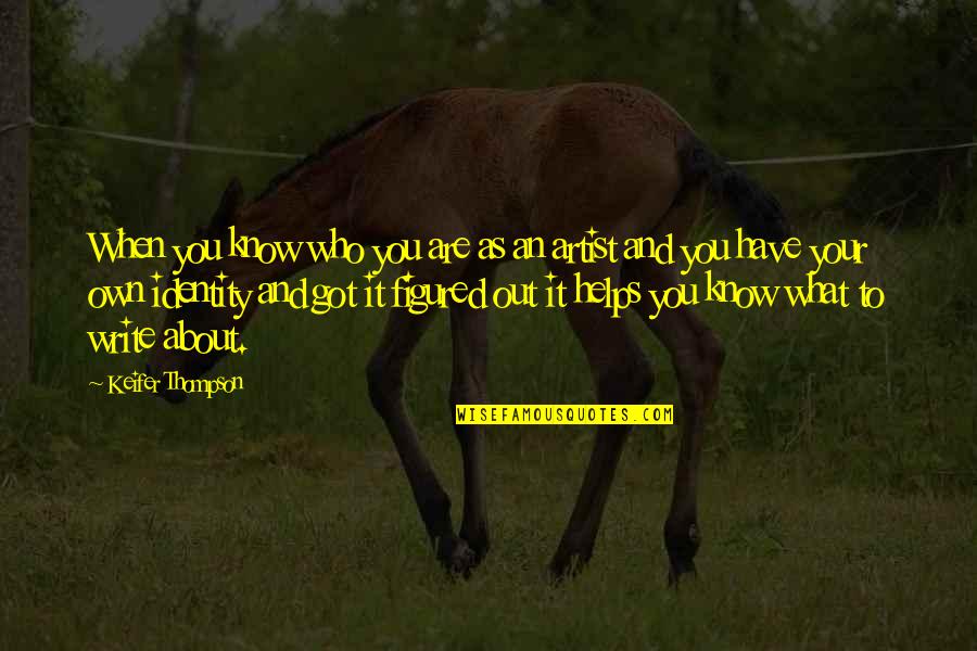 Canziani Quotes By Keifer Thompson: When you know who you are as an Canziani Quotes By Keifer Thompson: When you know who you are as an