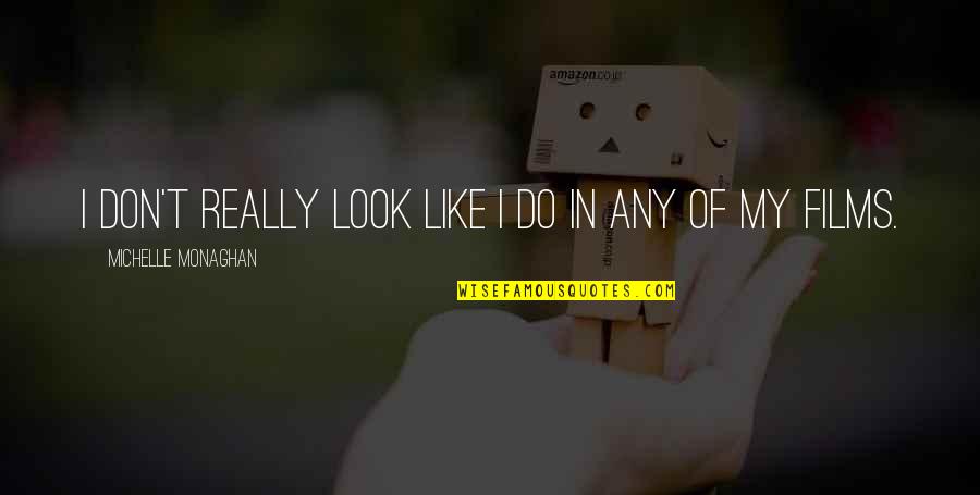 Canziani Quotes By Michelle Monaghan: I don't really look like I do in Canziani Quotes By Michelle Monaghan: I don't really look like I do in