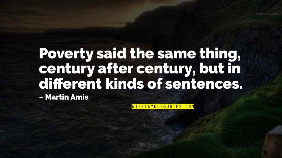 Canzona Per Sonare Quotes By Martin Amis: Poverty said the same thing, century after century,