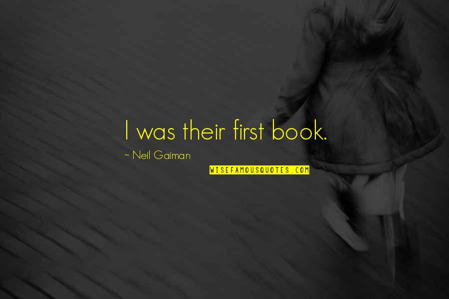 Canzoneri And Canzoneri Quotes By Neil Gaiman: I was their first book. Canzoneri And Canzoneri Quotes By Neil Gaiman: I was their first book.