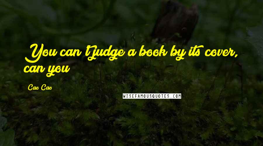 Cao Cao quotes: You can't judge a book by its cover, can you?