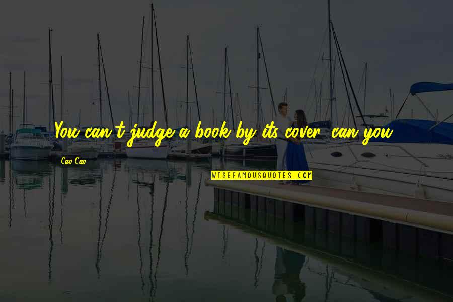 Cao Cao Quotes By Cao Cao: You can't judge a book by its cover,