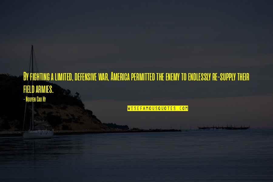 Cao Cao Quotes By Nguyen Cao Ky: By fighting a limited, defensive war, America permitted Cao Cao Quotes By Nguyen Cao Ky: By fighting a limited, defensive war, America permitted