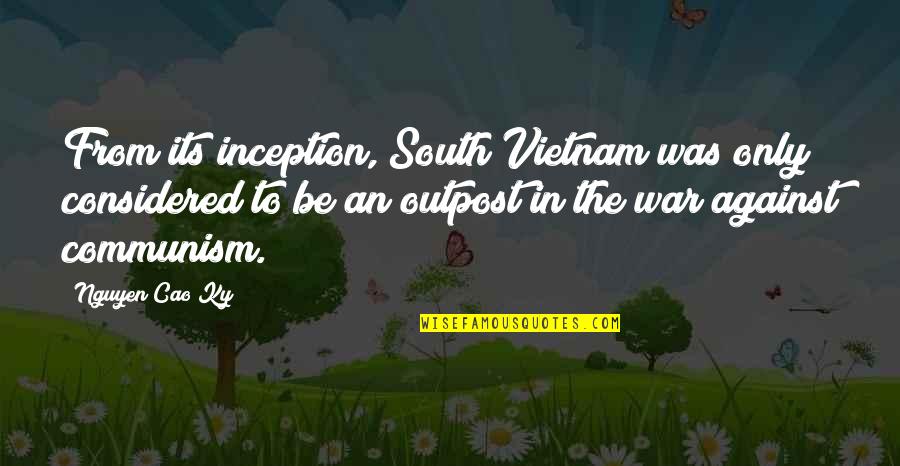 Cao Cao Quotes By Nguyen Cao Ky: From its inception, South Vietnam was only considered