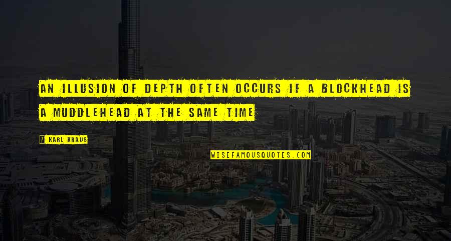 Cao Quotes By Karl Kraus: An illusion of depth often occurs if a