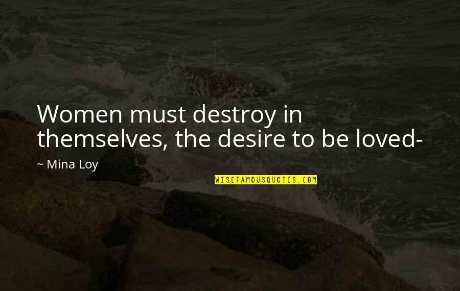 Cao Xueqin Quotes By Mina Loy: Women must destroy in themselves, the desire to