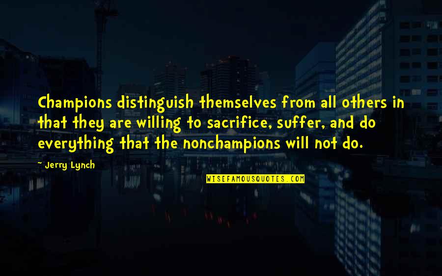 Caoili Chess Quotes By Jerry Lynch: Champions distinguish themselves from all others in that