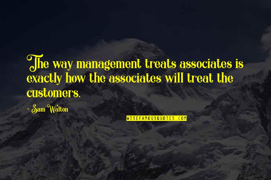 Caoilinn Taylor Quotes By Sam Walton: The way management treats associates is exactly how