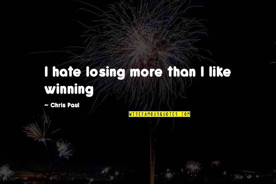 Caoimhe Morris Quotes By Chris Paul: I hate losing more than I like winning Caoimhe Morris Quotes By Chris Paul: I hate losing more than I like winning