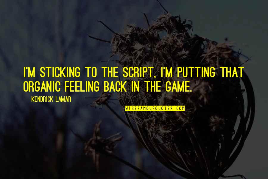 Caoimhe Pronounce Quotes By Kendrick Lamar: I'm sticking to the script, I'm putting that